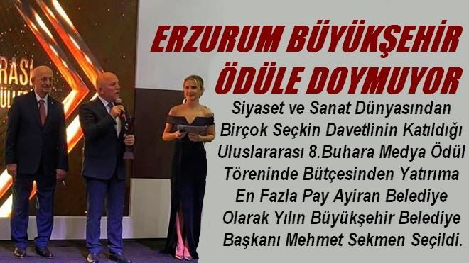 ERZURUM BÜYÜKŞEHİR BELEDİYESİ ÖDÜLE DOYMUYOR