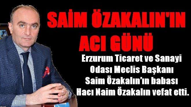 SAİM ÖZAKALIN´IN ACI GÜNÜ