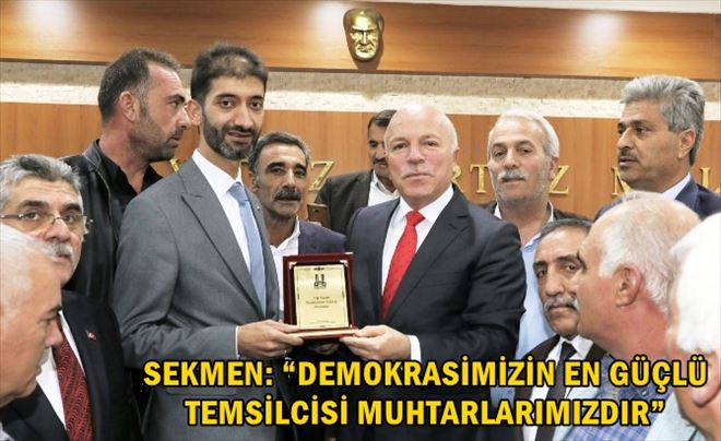 SEKMEN: ?DEMOKRASİMİZİN EN GÜÇLÜ TEMSİLCİSİ MUHTARLARIMIZDIR?