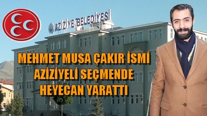 MEHMET MUSA ÇAKIR İSMİ AZİZİYELİ SEÇMENDE HEYECAN YARATTI