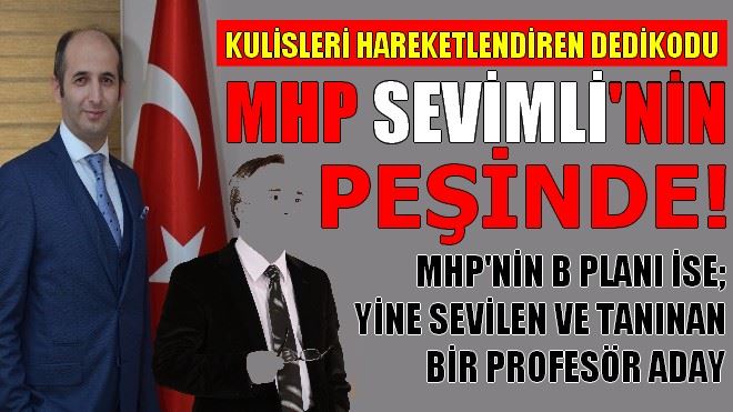 MHP SERDAR SEVİMLİ´NİN PEŞİNDE!