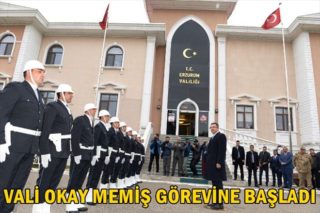 ERZURUM VALİLİĞİ´NE ATANAN VALİ OKAY MEMİŞ GÖREVİNE BAŞLADI