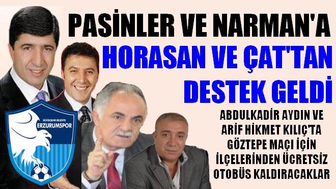 PASİNLER VE NARMAN´A ÇAT VE HORASAN´DAN DA DESTEK GELDİ