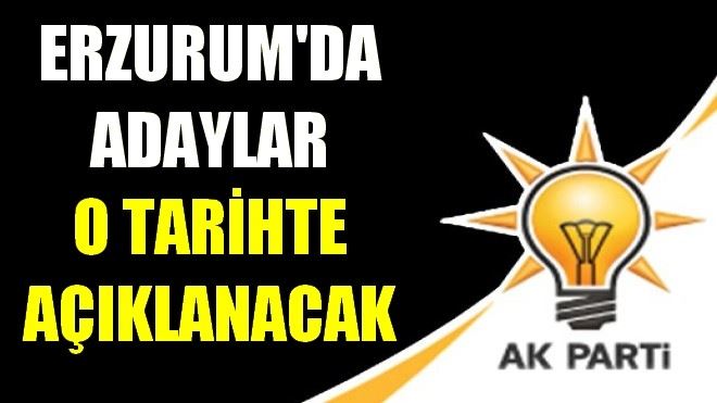 ERZURUM´DA ADAYLAR O TARİHTE AÇIKLANACAK