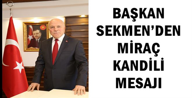 BAŞKAN SEKMEN´DEN MİRAÇ KANDİLİ MESAJI