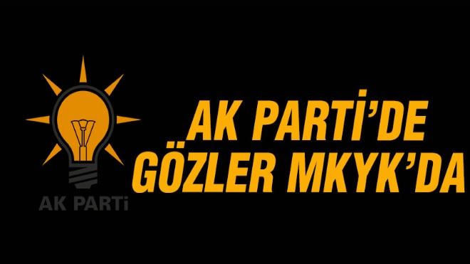 Ak Parti´de gözler MKYK´da 