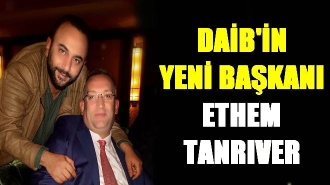 DAİB´İN YENİ BAŞKANI ETHEM TANRIVER