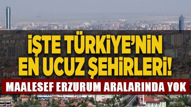 İşte Türkiye´nin en ucuz şehirleri