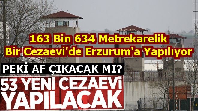 53 yeni cezaevi yapılacak! 