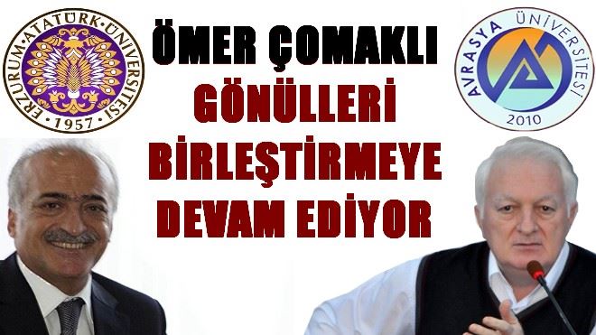 ÖMER ÇOMAKLI GÖNÜLLERİ BİRLEŞTİRMEYE DEVAM EDİYOR