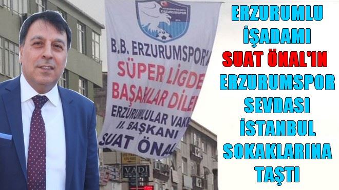 ERZURUMLU İŞADAMI SUAT ÖNAL´IN  MAVİ-BEYAZ AŞKI İSTANBUL SOKAKLARINA TAŞTI