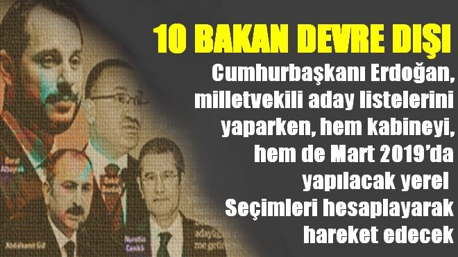 Yeni dönemde 10 bakan devre dışı