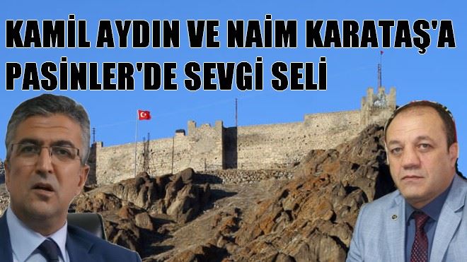 KAMİL AYDIN VE NAİM KARATAŞ´A PASİNLER´DE SEVGİ SELİ