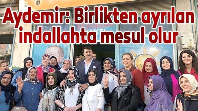 Aydemir: Birlikten ayrılan indallahta mesul olur