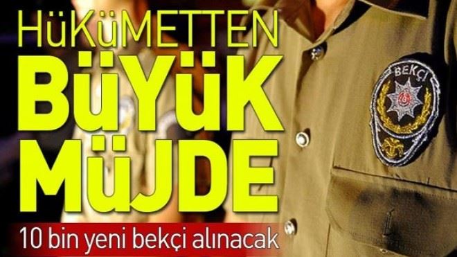 10 bin yeni bekçi alınacak!