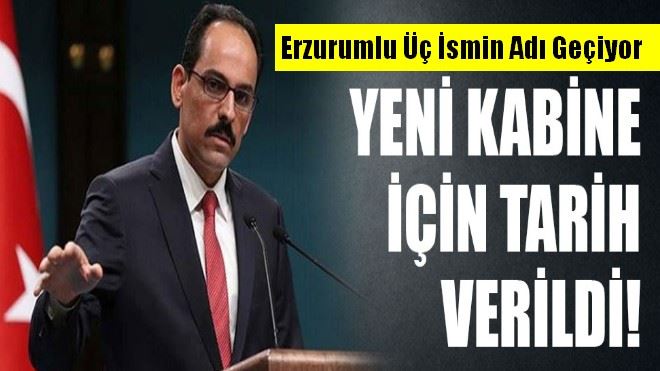 Yeni kabine için tarih verildi? Erzurumlu üç ismin adı geçiyor