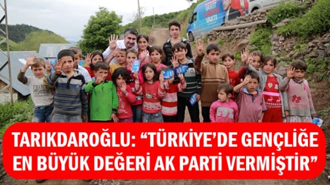 ZAFER TARIKDAROĞLU: ?TÜRKİYE´DE GENÇLİĞE EN BÜYÜK DEĞERİ AK PARTİ VERMİŞTİR?