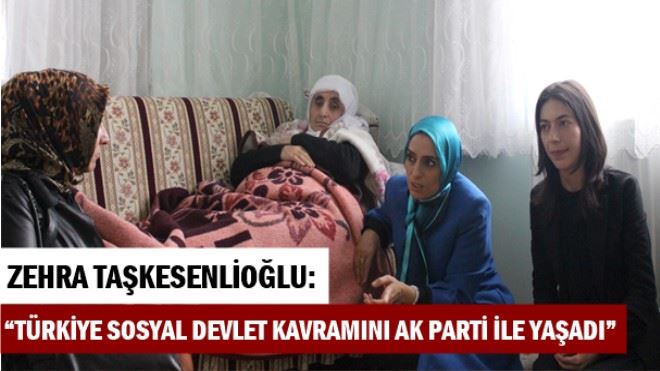 ZEHRA TAŞKESENLİOĞLU: ?TÜRKİYE SOSYAL DEVLET KAVRAMINI AK PARTİ İLE YAŞADI?