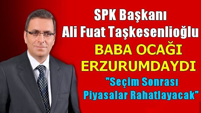 ALİ FUAT TAŞKESENLİOĞLU ERZURUMDAYDI