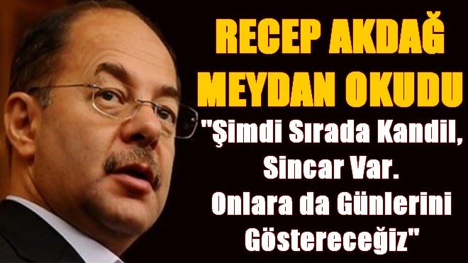 RECEP AKDAĞ MEYDAN OKUDU