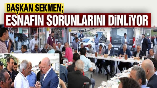 Sekmen: Esnafın sorunlarını dinliyor