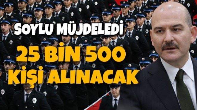 Bakan Soylu müjdeyi verdi! 25 bin 500 kişi alınacak...