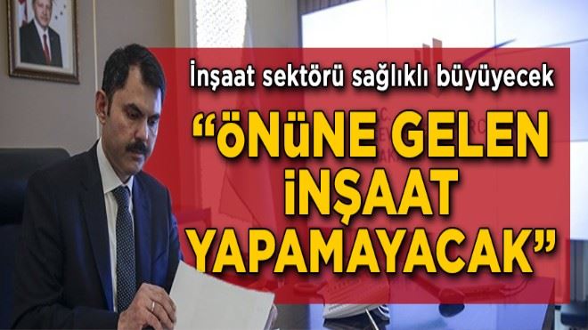 Artık önüne gelen inşaat yapamayacak