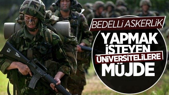 Bedelli askerlik yapmak isteyen üniversitelilere müjde 