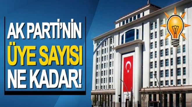 Ak Parti´nin Üye Sayısı Ne Kadar!