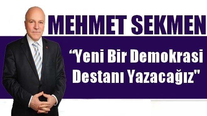 Sekmen: ?Yeni bir demokrasi destanı yazacağız