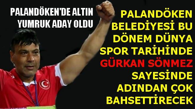 PALANDÖKEN´DE ALTIN YUMRUK ADAY OLDU