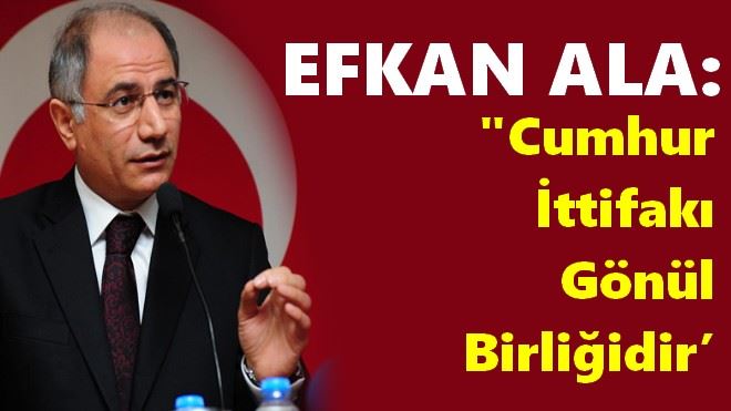 Ala: ?Cumhur ittifakı gönül birliğidir´