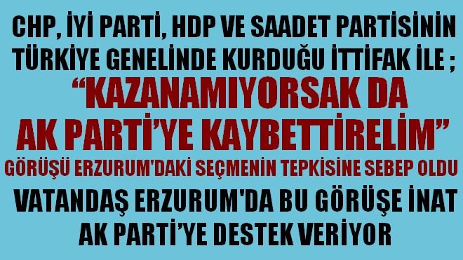 ?KAZANAMIYORSAK DA AK PARTİ´YE KAYBETTİRELİM? GÖRÜŞÜ ERZURUM´DAKİ SEÇMENİN TEPKİSİNE SEBEP OLDU