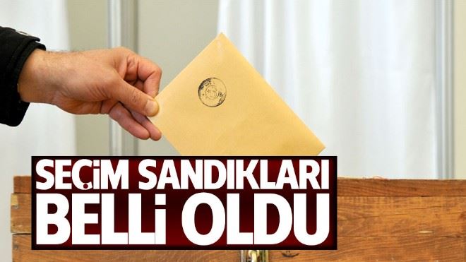 Seçim sandıkları belli oldu