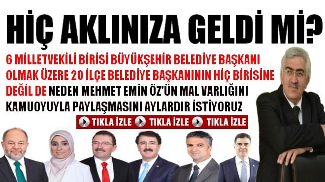 NEDEN MEHMET EMİN ÖZ´ÜN MAL VARLIĞINI KAMUOYUYLA PAYLAŞMASINI İSTİYORUZ?