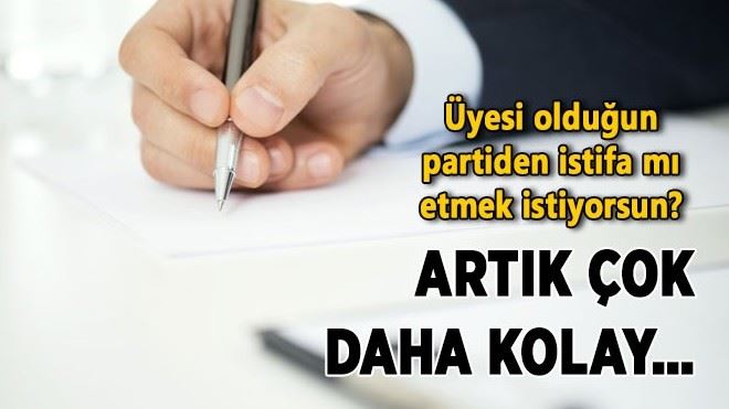 Üyesi olduğun partiden istifa mı etmek istiyorsun? Artık çok daha kolay