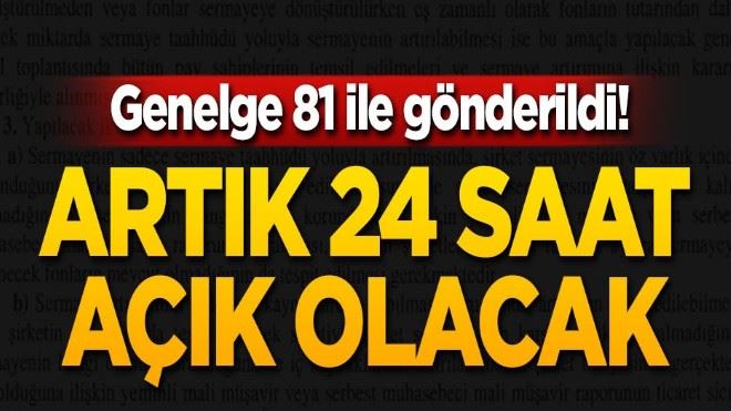 Genelge 81 ile gönderildi! Artık 24 saat açık olacak