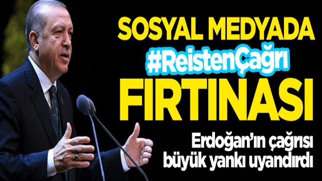 Erdoğan´ın çağrısı geniş yankı buldu! Sosyal medyada #ReistenÇağrı fırtınası