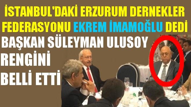 İSTANBUL´DAKİ ERZURUM DERNEKLER FEDERASYONU EKREM İMAMOĞLU DEDİ