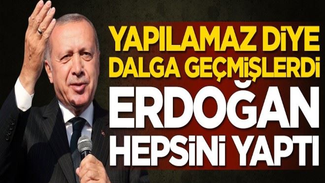 Başkan Erdoğan hepsini yaptı