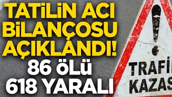 Bayram tatilinin acı bilançosu açıklandı! 8 günde 86 ölü, 618 yaralı