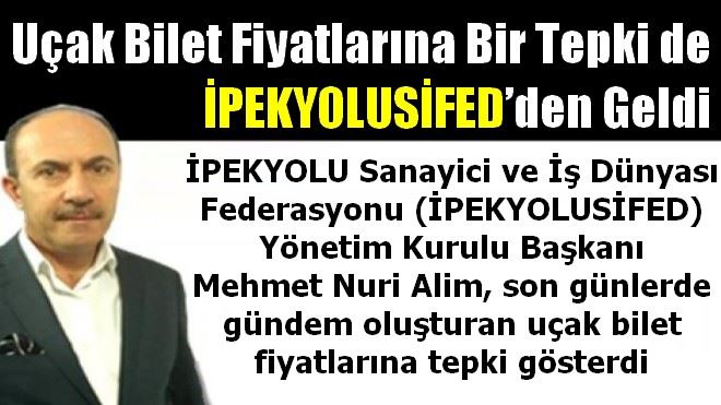 Uçak bilet fiyatlarına bir tepki de İPEKYOLUSİFED´den geldi