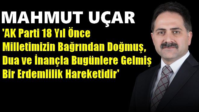 MAHMUT UÇAR, TEMELİNDE HER ZAMAN MİLLETİMİZ VAR