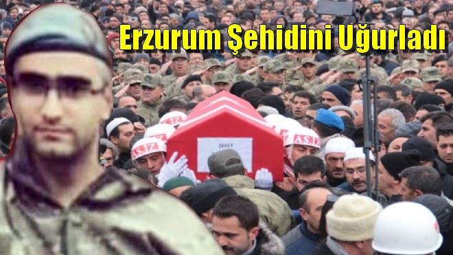 Erzurum Şehidini Uğurladı