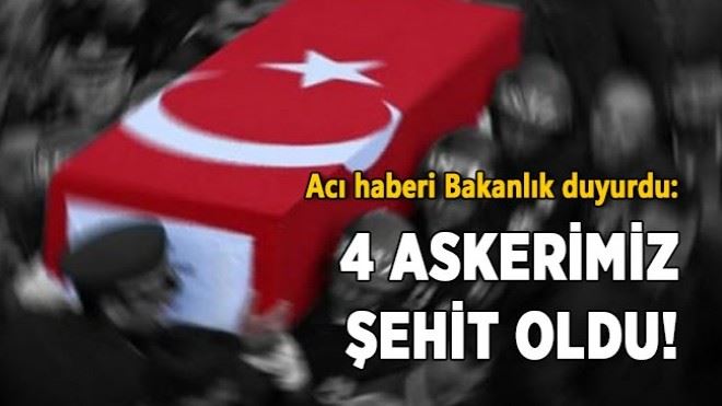 4 askerimiz şehit oldu!