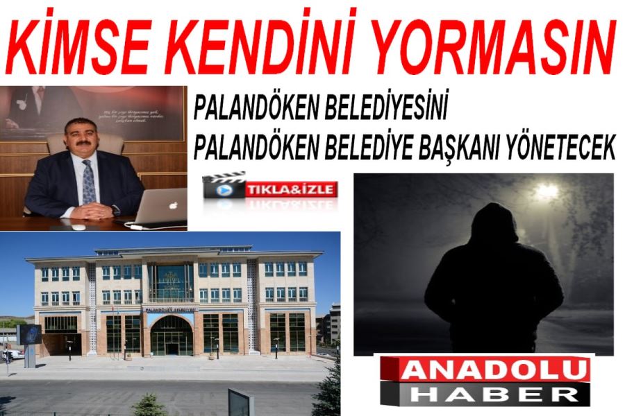 KİMSE KENDİNİ YORMASIN PALANDÖKEN