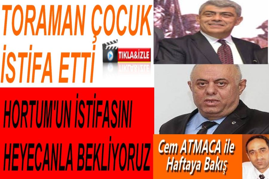 TORAMAN ÇOCUK İSTİFA ETTİ HORTUM