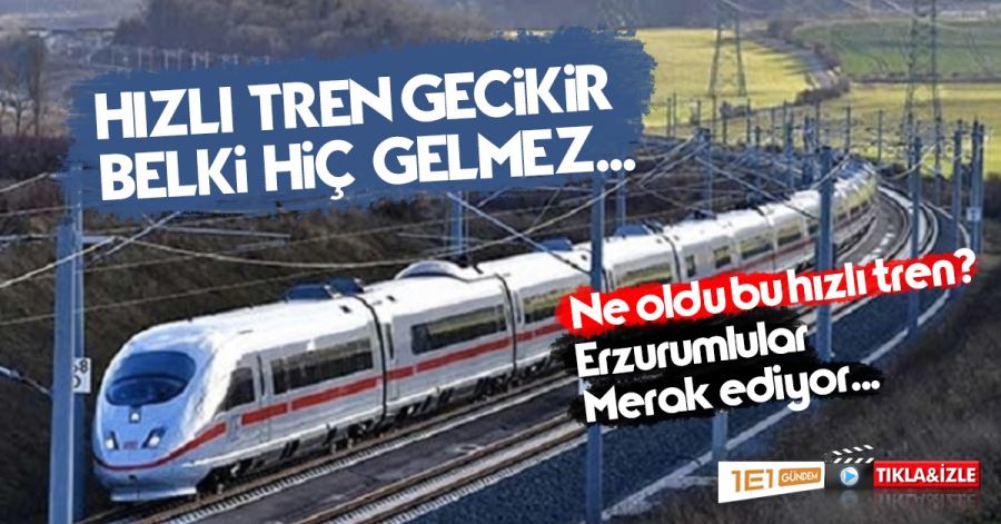 HIZLI TREN NE OLDU?