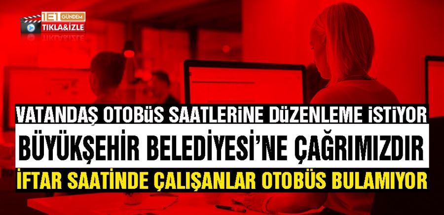 İftar Saatinde Çalışanlar Otobüs Bulamıyor