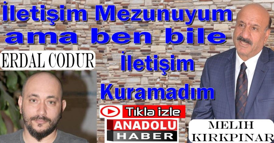 Melih KIRKPINAR İLE İLETİŞİM SORUNU